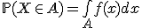  \\  \mathbb{P}(X \in A) = \bigint_A f(x) dx \\  