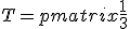  \\   T = \begin{pmatrix}\frac{1}{3} & \frac{1}{3} & 0 & \frac{1}{3} \\ \frac{1}{3} & \frac{1}{3} & \frac{1}{3} & 0 \\ 0 & \frac{1}{3} & \frac{1}{3} & \frac{1}{3} \\ 0 & 0 & 0 & 1 \end{pmatrix} \\  