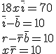  \\  18x + \bar{i} = 70 \\  \bar{i} - \bar{b} = 10 \\  r - \bar{r} + \bar{b} = 10 \\  x + \bar{r} = 10 \\  