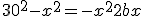  \\  30^2-x^2=-x^2+2bx \\  