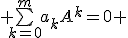  \bigsum_{k=0}^{m}a_kA^k=0 