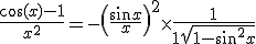  \frac{\cos(x)-1}{x^2} = -\left(\frac{\sin x}{x}\right)^2\times\frac{1}{1+\sqrt{1-\sin^2x}}