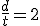  \frac{d}{t} = 2