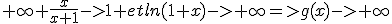 +\infty \frac{x}{x+1}->1 etln(1+x)->+\infty=>g(x)->+\infty