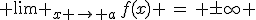  \lim _{x \rightarrow a}\,f(x) \,=\, \pm\infty 