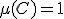  \mu(C) = 1 