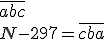  \overline{abc} \\  N-297=\overline{cba}
