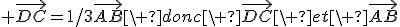  \vec{DC}=1/3\vec{AB}\ donc\ \vec{DC}\ et\ \vec{AB}