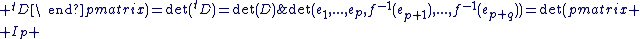 \det(e_1,...,e_p,f^{-1}(e_{p+1}),...,f^{-1}(e_{p+q}))=\det(\begin{pmatrix}%20\\%20I_p%20&%20^tC%20\\%200%20&%20^tD\end{pmatrix})=\det(^tD)=\det(D)