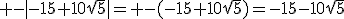  -|-15+10\sqrt{5}|= -(-15+10\sqrt{5})=-15-10\sqrt{5}