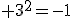 3^2=-1