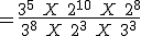  = \frac{3^5\ X\ 2^{10}\ X\ 2^8}{3^8\ X\ 2^3\ X\ 3^3}