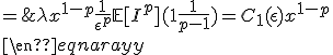 \large\begin{eqnarray} \\  \lambda\mathbb{E}[I\mathbb{1}_{\{I>\epsilon x\}}] & = & \lambda\int_{0}^{+\infty}\mathbb{P}[I\mathbb{1}_{\{I>\epsilon x\}}>y]dy \\ \\  & = & \lambda\int_{0}^{x}\mathbb{P}[I>\epsilon x]dy+\lambda\int_{x}^{+\infty}\mathbb{P}[I>\epsilon y]dy \\ \\  & \leq & \lambda\int_{0}^{x}\mathbb{P}[I>\epsilon x]dy+\lambda\int_{x}^{+\infty}\frac{\mathbb{E}[I^{p}]}{\epsilon^{p}y^{p}}dy \,\,\textrm{ Markov } \\ \\  & = & \lambda x\mathbb{P}[I>\epsilon x]+\lambda\mathbb{E}[I^{p}][\frac{y^{1-p}}{\epsilon^{p}(1-p)}]_{x}^{+\infty} \\ \\  &\leq &\lambda x\frac{\mathbb{E}[I^{p}]}{\epsilon^{p}x^{p}}+\lambda\mathbb{E}[I^{p}]\frac{x^{1-p}}{p-1} \,\,\textrm{ Markov } \\ \\  & = & \lambda x^{1-p}\frac{1}{\epsilon^{p}}\mathbb{E}[I^{p}](1+\frac{1}{p-1})=C_{1}(\epsilon)x^{1-p} \\  \end{eqnarray} \\  