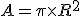  A = \pi \times R^2