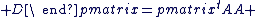 3$ \begin{pmatrix}^tA & 0 \\^tB & ^tD \end{pmatrix}\begin{pmatrix}A & B \\ C & D\end{pmatrix}=\begin{pmatrix}^tAA & ^tAB \\ 0 & I_q \\  \end{pmatrix}