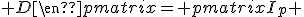 \begin{pmatrix}^tA%20&%20^tC%20\\%20^tB%20&%20^tD\end{pmatrix} \begin{pmatrix}%20A%20&%20B%20\\%20C%20&%20D\end{pmatrix}= \begin{pmatrix}I_p%20&%200%20\\%200%20&%20I_q\end{pmatrix}