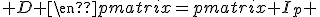 3$\begin{pmatrix} \\  ^tA & ^tC \\ 0 & ^tD\end{pmatrix}\begin{pmatrix}A & B \\ C & D \end{pmatrix}=\begin{pmatrix} I_p & 0 \\ ^tDC & ^tDD\end{pmatrix}