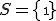  S = \{\1}