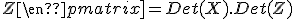 7$ Det[\begin{pmatrix} X & Y \\ 0 & Z\end{pmatrix}] = Det(X).Det(Z)