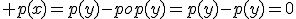  p(x)=p(y)-pop(y)=p(y)-p(y)=0