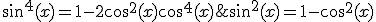 sin^2(x)=1-cos^2(x)  \\   \\  &nbsp;&nbsp;donc&nbsp;&nbsp; sin^4(x)=1-2cos^2(x)+cos^4(x)