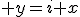  y=i+x