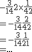 -\fr{3}{14}+2\times\fr{1}{42} \\  =-\fr{3}{14}+\fr{2}{42} \\  =-\fr{3}{14}+\fr{1}{21} \\  =...