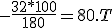 -\frac{32*100}{180}=80.T