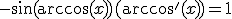 -\sin(\arccos(x))(\arccos'(x))=1