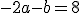 -2a-b = 8