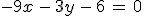 -9x\,-\,3y\,-\,6\,=\,0