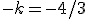 -k=-4/3