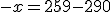 -x = 259 - 290