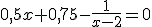 0,5x+0,75-\frac{1}{x-2}=0