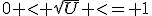 0 < \sqrt{U} <= 1