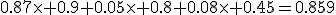 0.87\times 0.9+0.05\times 0.8+0.08\times 0.45=0.859