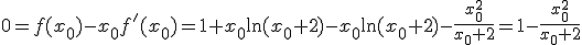 0=f(x_0)-x_0f'(x_0)=1+x_0\ln(x_0+2)-x_0\ln(x_0+2)-\frac{x_0^2}{x_0+2}=1-\frac{x_0^2}{x_0+2}