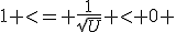 1 <= \frac{1}{\sqrt{U}} < 0 