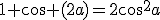 1+\cos (2a)=2\cos^2a