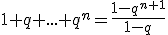 1+q+...+q^n=\frac{1-q^{n+1}}{1-q}