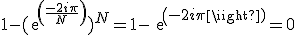 1-(exp(\frac{-2i\pi}{N}))^N=1-exp(-2i\pi)=0