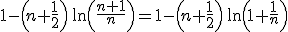1-\Big(n+\frac12\Big)\,\ln\Big(\frac{n+1}n\Big)=1-\Big(n+\frac12\Big)\,\ln\Big(1+\frac1n\Big)