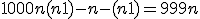 1000n + (n+1) - n - (n+1) = 999n