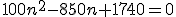 100n^2-850n+1740=0