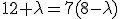 12+\lambda=7(8-\lambda)