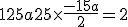 125a+ 25 \times \frac{-15a}{2}=2