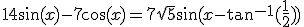 14\sin(x)-7\cos(x)=7\sqrt{5}\sin(x-\tan^{-1}(\frac{1}{2}))