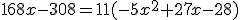 168x-308=11(-5x^2+27x-28)