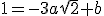 1=-3a\sqrt{2}+b