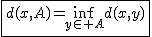 2$\fbox{d(x,A)=\inf_{y\in A}d(x,y)}